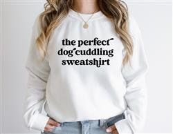 The Perfect Dog Cuddling Sweatshirt -Assorted colors and sizes (Color: White w Black Vinyl, Size: S)
