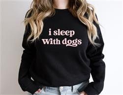 I SLEEP WITH DOGS Sweatshirt | Unisex Crew Neck-Assorted Colors and Sizes (Color: Black w Pink Vinyl, Size: S)