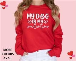 Unisex Sweatshirt -People Shirt-MY DOG IS MY VALENTINE (Color: Red w White Vinyl, Size: S)
